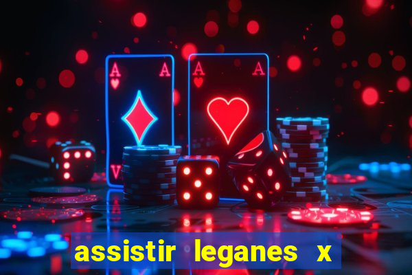 assistir leganes x real madrid ao vivo online gratis